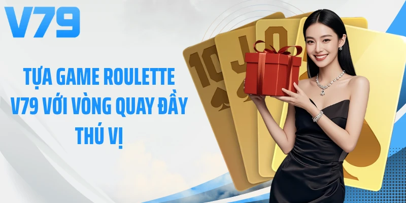 Tựa game roulette V79 với vòng quay đầy thú vị